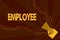 Text sign showing Employee. Conceptual photo demonstrating employed for wages salary especially at non executive level