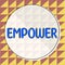 Text sign showing Empower. Word Written on to give power or authority to authorize especially by legal