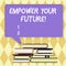 Text sign showing Empower Your Future. Conceptual photo career development and employability curriculum guide Uneven