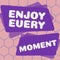 Text sign showing Enjoy Every Moment. Business approach stay positive thinking for personal development