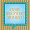Text sign showing Enjoy This Sweet Moment. Conceptual photo encouraging someone to love his life timeline Square Speech