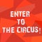 Text sign showing Enter To The Circus. Conceptual photo Go to the show festival recreation entertainment Uneven Shape