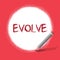 Text sign showing Evolve. Conceptual photo develop gradually Improve your skills physique or personality