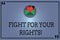 Text sign showing Fight For Your Rights. Conceptual photo Make justice balance fighting for freedom and equality Open