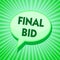 Text sign showing Final Bid. Conceptual photo The decided cost of an item which is usualy very expensive Green speech bubble messa