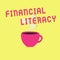 Text sign showing Financial Literacy. Conceptual photo Understand and knowledgeable on how money works