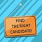 Text sign showing Find The Right Candidate. Conceptual photo Recruitment seeking for excellent employees Blank Hanging