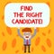 Text sign showing Find The Right Candidate. Conceptual photo Recruitment seeking for excellent employees Man Standing