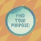 Text sign showing Find Your Purpose. Conceptual photo search reasons for which something is done or created Bottle