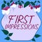 Text sign showing First ImpressionsWhat a person thinks of you when they first meet you. Business showcase What a person