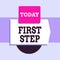 Text sign showing First Step. Conceptual photo The first of a series of actions Act of starting something Blank banner