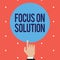 Text sign showing Focus On Solution. Conceptual photo Give full attention on dealing answer of the situation