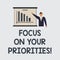 Text sign showing Focus On Your Priorities. Conceptual photo Make a plan based on important things to do Man in Business