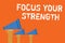 Text sign showing Focus Your Strength. Conceptual photo Improve skills work on weakness points think more Announcement speakers me