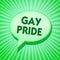 Text sign showing Gay Pride. Conceptual photo Dignity of an idividual that belongs to either a man or woman Green speech bubble me