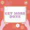 Text sign showing Get More Done. Business concept Checklist Organized Time Management Start Hardwork Act