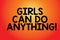 Text sign showing Girls Can Do Anything. Conceptual photo Women power feminine empowerment leadership Blank Color