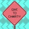 Text sign showing Give To Charity. Conceptual photo Donate giving things not used any more to needed showing Blank