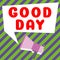 Text sign showing Good Day. Business concept Enjoying the moment with great weather Having lots of fun