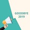 Text sign showing Goodbye 2019