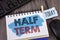 Text sign showing Half Term. Conceptual photo Short holiday in the middle of the periods school year is divided. Concept For Infor