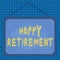 Text sign showing Happy Retirement. Conceptual photo having a dependable monthly pension check Living the job