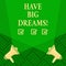 Text sign showing Have Big Dreams. Conceptual photo Future Ambition Desire Motivation Goal.