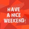 Text sign showing Have A Nice Weekend. Conceptual photo Wish you get good resting days enjoy free time Uneven Shape