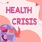 Text sign showing Health Crisis. Business concept fitness problem that affects human in more geographic areas Internet