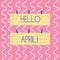 Text sign showing Hello April. Conceptual photo welcoming fourth month of year usually considered spring Two Color Blank