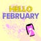 Text sign showing Hello February. Business overview greeting used when welcoming the second month of the year Abstract