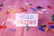Text sign showing Hello Friday. Conceptual photo you say this for wishing and hoping another good lovely week Colored