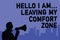 Text sign showing Hello I Am... Leaving My Comfort Zone. Conceptual photo Making big changes Evolution Growth Man holding megaphon