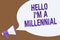 Text sign showing Hello I am A Millennial. Conceptual photo person reaching young adulthood in current century Hot issue announcem