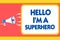 Text sign showing Hello I am A Superhero. Conceptual photo Believing in yourself Self-confidence Introduction Message warning sign