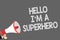 Text sign showing Hello I am A Superhero. Conceptual photo Believing in yourself Self-confidence Introduction Symbols speaker alar