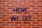 Text sign showing Here We Go. Conceptual photo Be on the way of doing something starting a plan business Brick Wall art like