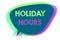 Text sign showing Holiday Hours. Conceptual photo Schedule 24 or 7 Half Day Today Last Minute Late Closing Speech bubble