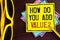 Text sign showing How Do You Add Value Question. Conceptual photo Bring business progress contribute earn written on Yellow Sticky