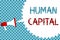 Text sign showing Human Capital. Conceptual photo Intangible Collective Resources Competence Capital Education Megaphone