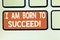 Text sign showing I Am Born To Succeed. Conceptual photo Motivation be focused in your goals optimistic Keyboard key