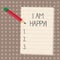 Text sign showing I Am Happy. Conceptual photo To have a fulfilled life full of love good job happiness.