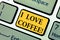 Text sign showing I Love Coffee. Conceptual photo Loving affection for hot beverages with caffeine Addiction Keyboard key