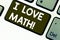 Text sign showing I Love Math. Conceptual photo To like a lot doing calculations mathematics number geek demonstrating