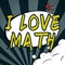 Text sign showing I Love Math. Word Written on To like a lot doing calculations mathematics number geek person