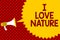 Text sign showing I Love Nature. Conceptual photo Enjoy the natural environment Preservation Protect ecosystem Megaphone loudspeak