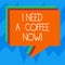 Text sign showing I Need A Coffee Now. Conceptual photo Hot beverage required to be awake motivated have energy Stack of