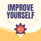 Text sign showing Improve Yourself. Internet Concept to make your skills looks becoming a better person Illuminated