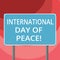 Text sign showing International Day Of Peace. Conceptual photo Worldwide peaceful celebration Hope freedom Blank