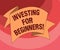 Text sign showing Investing For Beginners. Conceptual photo outlay of money usually for income or profit Folded 3D